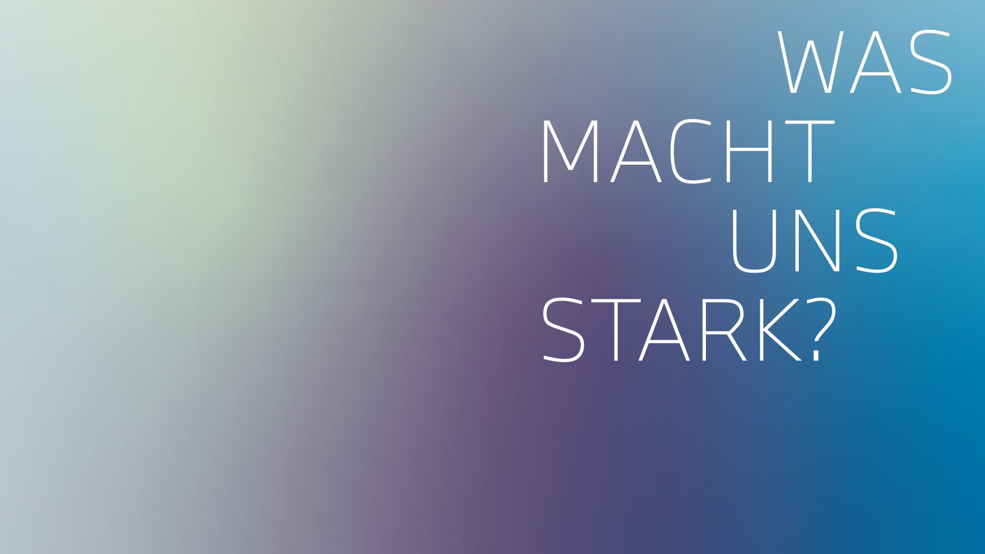 Was macht uns stark?