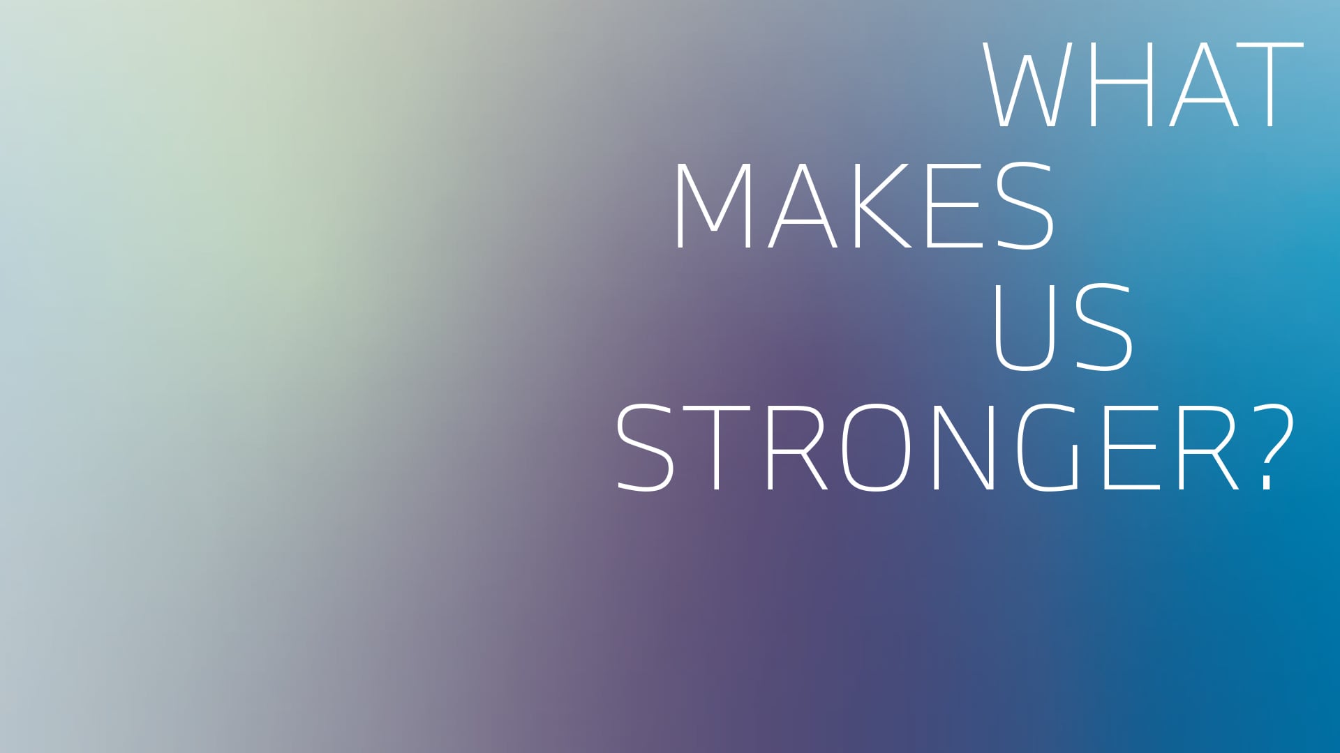 What makes us stronger?